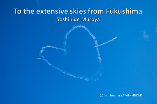 Wings for Fukushima - Yoshi Muroya's soul