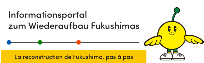 Informationsportal zum Wiederaufbau Fukushimas Realisierung Schritt für Schritt