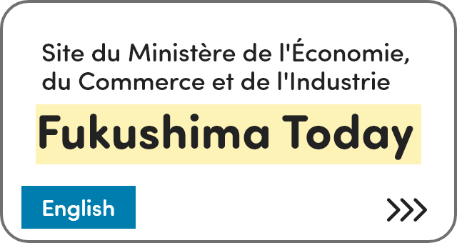 Site du Ministère de l'Économie, du Commerce et de l'Industrie Fukushima Today [English]